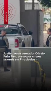 Justiça ouve vereador Cássio Fala Pira, preso por crimes sexuais em Piracicaba